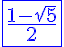 5$ \blue \fbox{\frac{1- \sqrt{5}}{2}